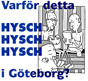 Varf�r detta hysch-hysch i G�teborg?