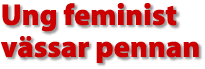 Ung feminist v&auml;ssar pennan