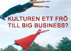 Kulturen ett frö till Big business?