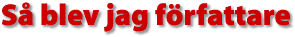 S&aring; blev jag f&ouml;rfattare