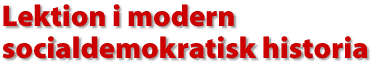 Lektion i modern socialdemokratisk historia