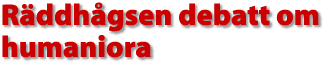 R&auml;ddh&aring;gsen debatt om humaniora