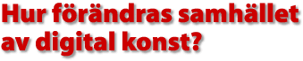 Hur f&ouml;r&auml;ndras samh&auml;llet av digital konst?