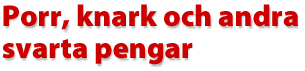 Porr, kanrk och andra svarta pengar