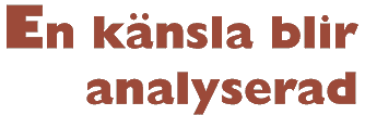 En k&auml;nsla blir analyserad