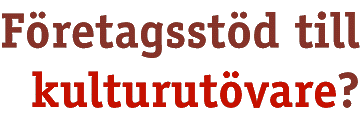 F&ouml;retagsst&ouml;d till kulturut&ouml;vare?