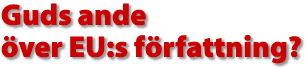 Guds ande &ouml;ver EU:s f&ouml;rfattning?
