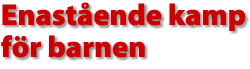 Enast&aring;ende kamp f&ouml;r barnen