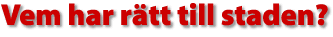 Vem har r&auml;tt till staden?