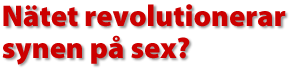 N&auml;tet revolutionerar synen p&aring; sex?