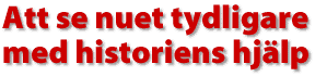 Att se nuet tydligare med historiens hj&auml;lp