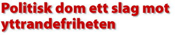Politisk dom et slag mot yttrandefriheten