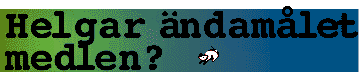Helgar &auml;ndam&aring;let medlen?