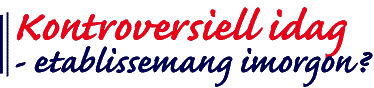 Kontroversiell idag - etablissemang imorgon?