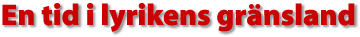 En tid i lyrikens gr&auml;nsland