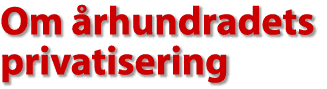 Om &aring;rhundradets privatisering