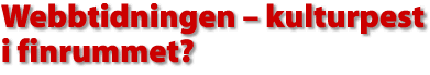 Webbtidningen - kulturpest i finrummet?