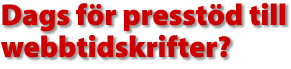 Dags f&ouml;r presst&ouml;d till webbtidskrifter?