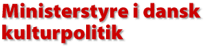 Ministerstyre i dansk kulturpolitik