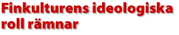 Finkulturens ideologiska roll r&auml;mnar