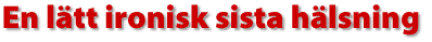 En l&auml;tt ironisk sista h&auml;lsning