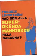 Vad g&ouml;r alla superok&auml;nda m&auml;nniskor hela dagarna?