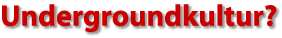 Undergroundkultur?