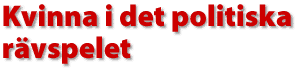 Kvinna i det politiska r&auml;vspelet
