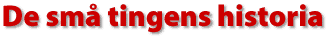 De sm&aring; tingens historia