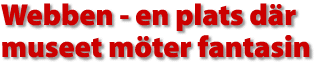 Webben en plats d&auml;r museet m&ouml;ter fantasin