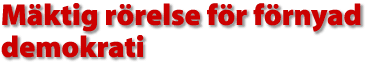 M&auml;ktig r&ouml;relse f&ouml;r f&ouml;rnyad demokrati