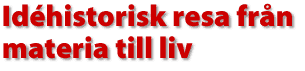 Id&eacute;historisk resa fr&aring;n materia till liv