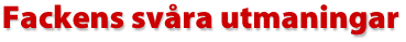 Fackens sv&aring;ra utmaningar