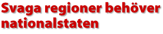 Svaga regioner beh&ouml;ver nationalstaten