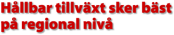 H&aring;llbar tillv&auml;xt sker b&auml;st p&aring; regional niv&aring;