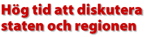 H&ouml;g tid att diskutera staten och regionen