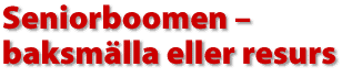 Seniorboomen, baksmälla eller resurs